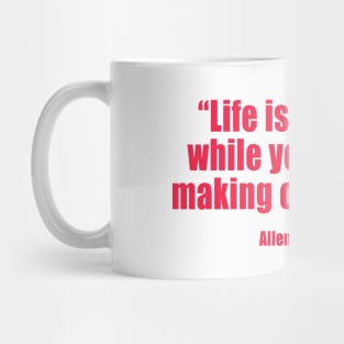 Allen Saunders - Life is what happens to us while we are making other plans - Mug